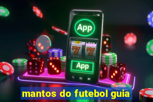 mantos do futebol guia